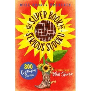 Will Shortz Presents the Super Book of Serious Sudoku: 300 Challenging Puzzles -